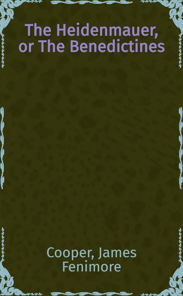The Heidenmauer, or The Benedictines : legend of the Rhine