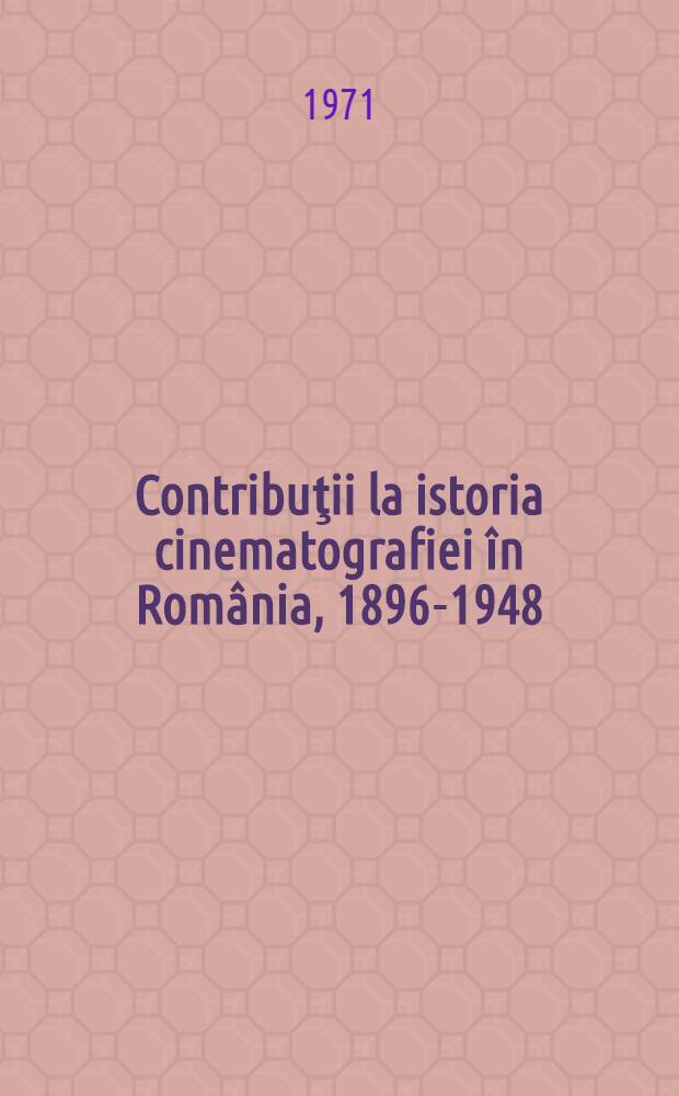 Contribuţii la istoria cinematografiei în România, 1896-1948