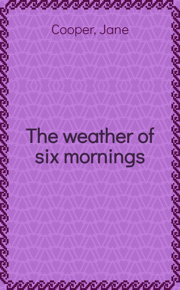 The weather of six mornings : Poems