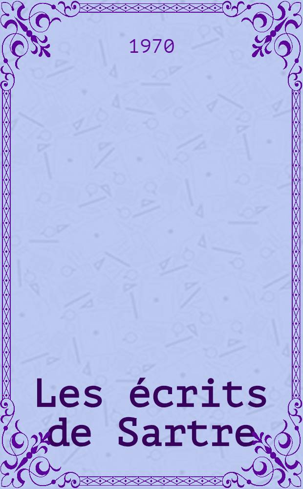 Les &eacute;crits de Sartre : Chronologie, bibliographie comment&eacute;e