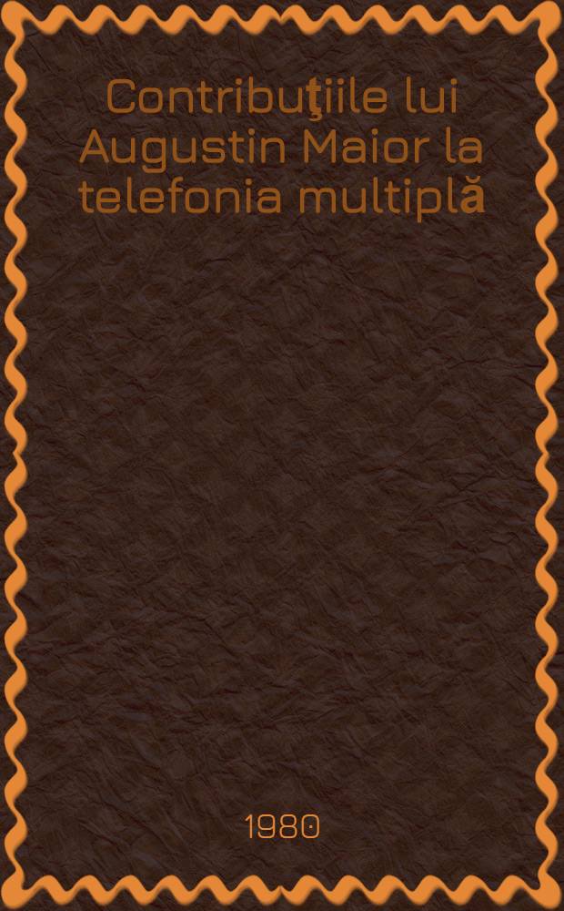 Contribuţiile lui Augustin Maior la telefonia multiplă