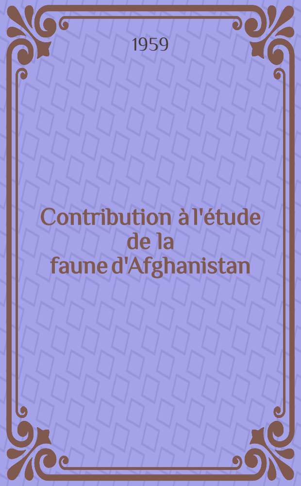 Contribution &agrave; l'&eacute;tude de la faune d'Afghanistan