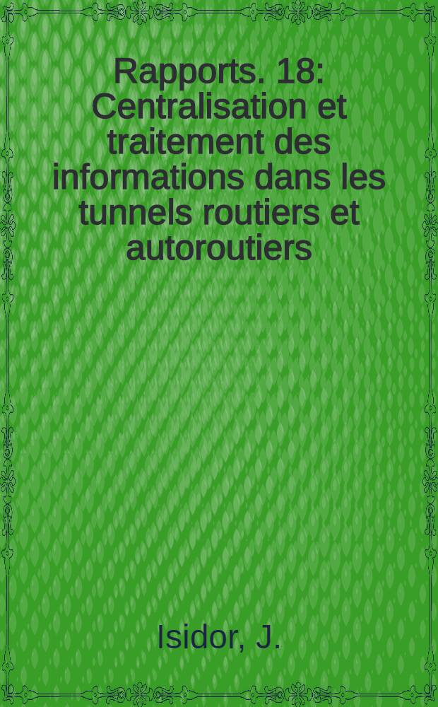 [Rapports]. [18] : Centralisation et traitement des informations dans les tunnels routiers et autoroutiers