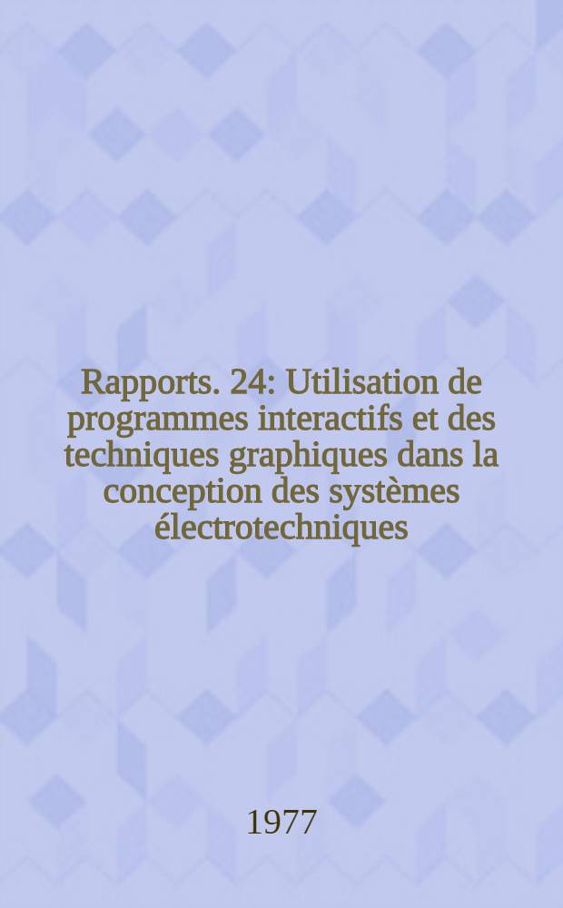 [Rapports]. [24] : Utilisation de programmes interactifs et des techniques graphiques dans la conception des systèmes électrotechniques