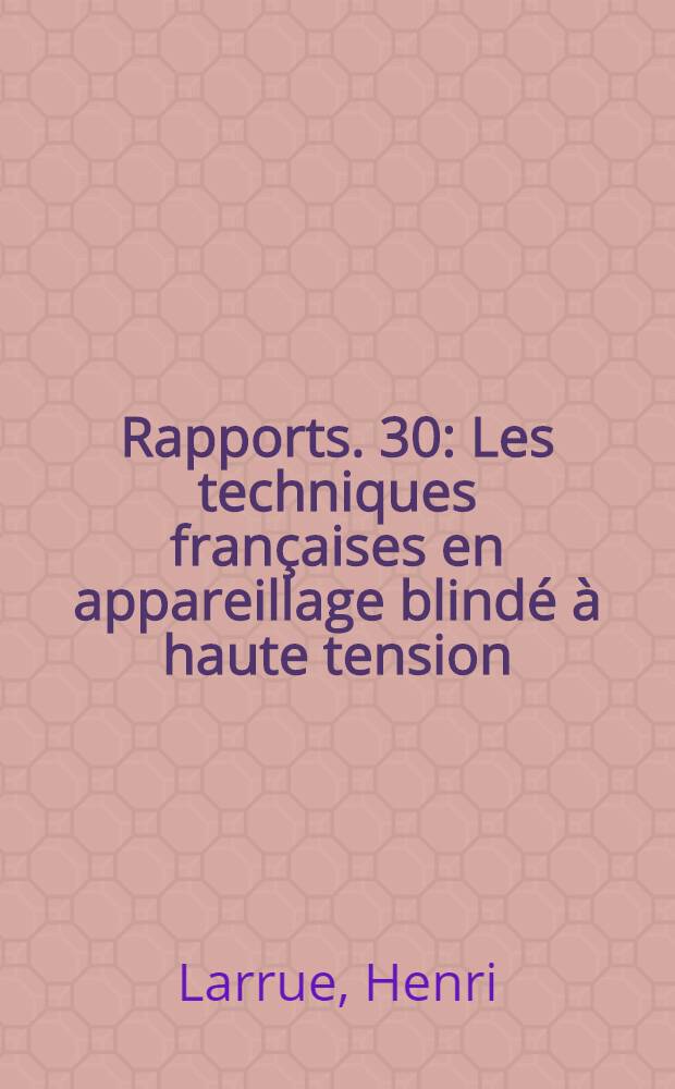 [Rapports]. [30] : Les techniques fran&ccedil;aises en appareillage blind&eacute; &agrave; haute tension