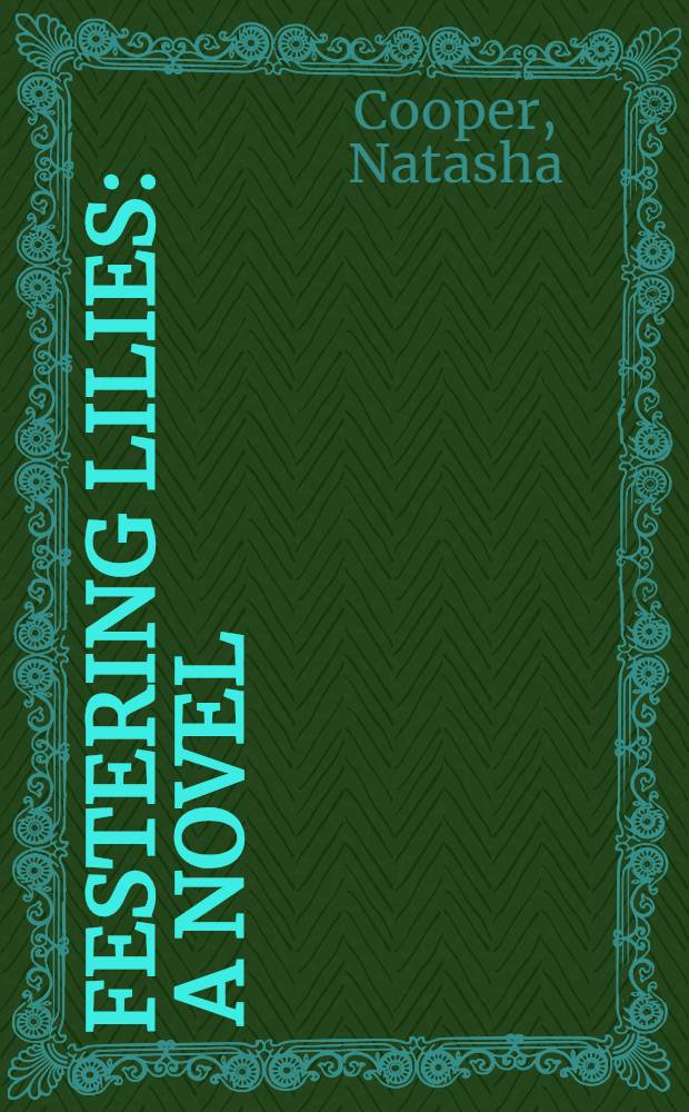 Festering lilies : A novel