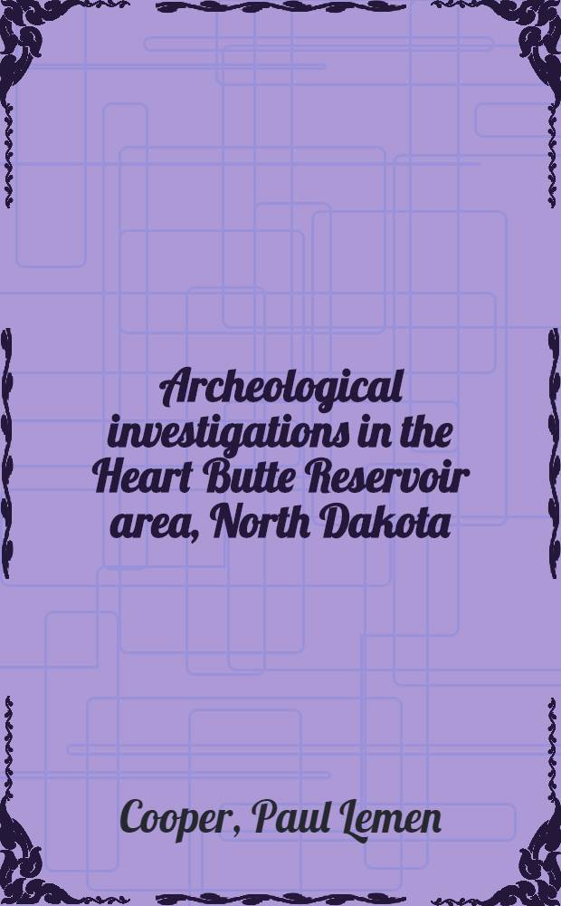 Archeological investigations in the Heart Butte Reservoir area, North Dakota