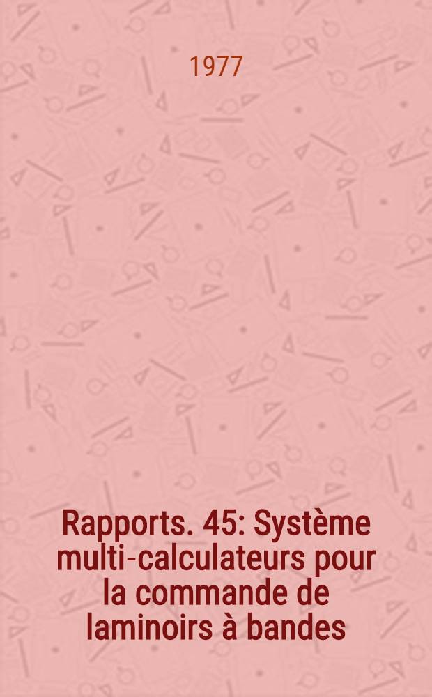 [Rapports]. [45] : Syst&egrave;me multi-calculateurs pour la commande de laminoirs &agrave; bandes