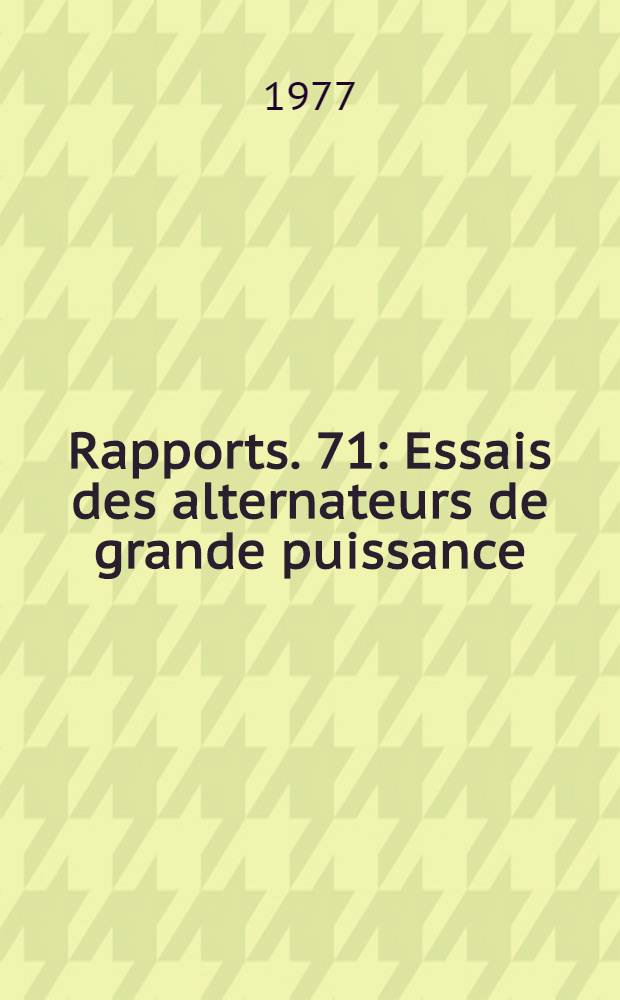 [Rapports]. [71] : Essais des alternateurs de grande puissance