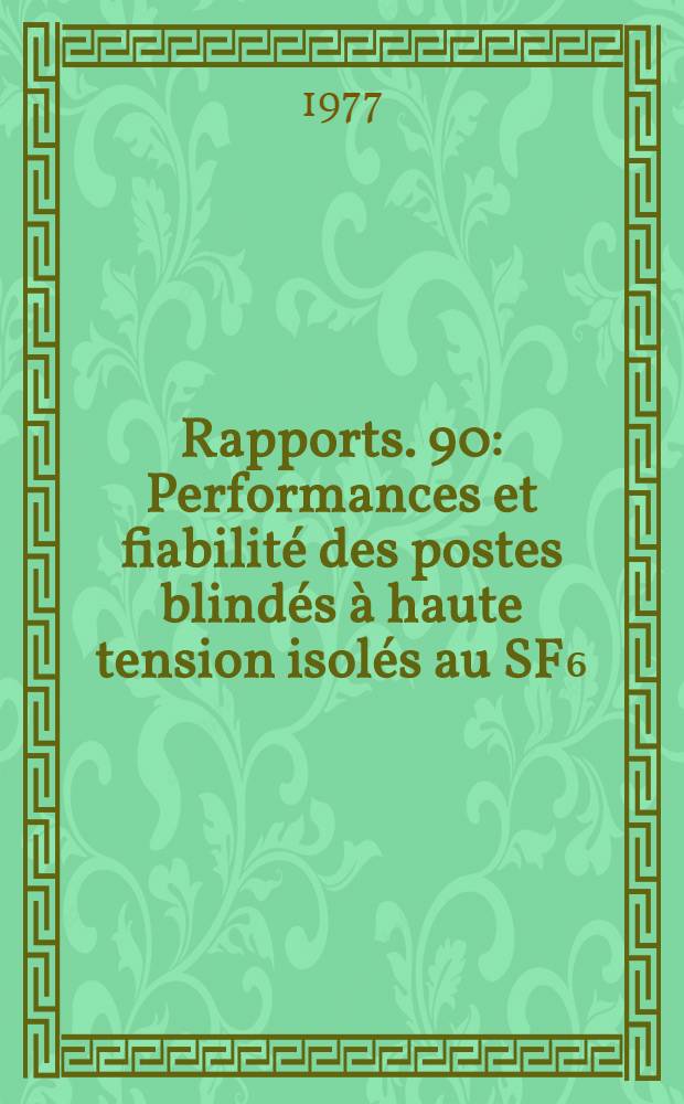 [Rapports]. [90] : Performances et fiabilité des postes blindés [à] haute tension isolés au SF₆