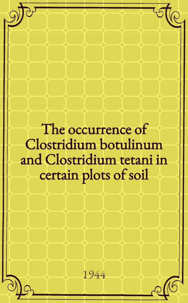 The occurrence of Clostridium botulinum and Clostridium tetani in certain plots of soil : Diss. presented ..
