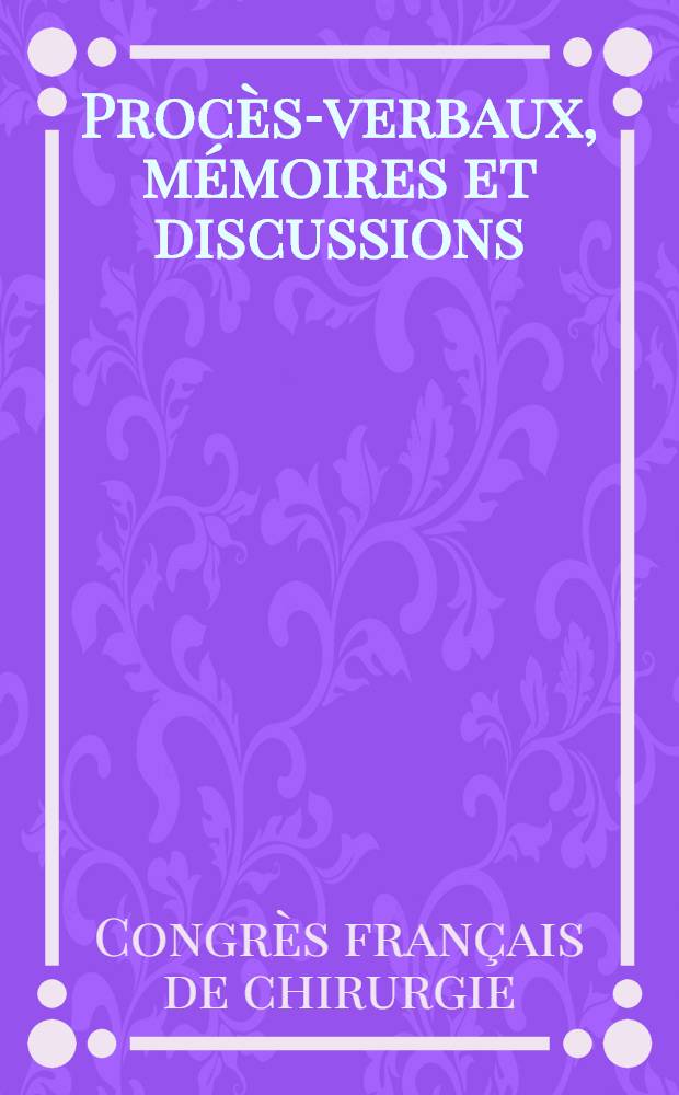 Procès-verbaux, mémoires et discussions