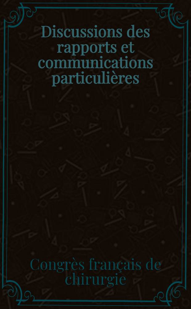 Discussions des rapports et communications particulières