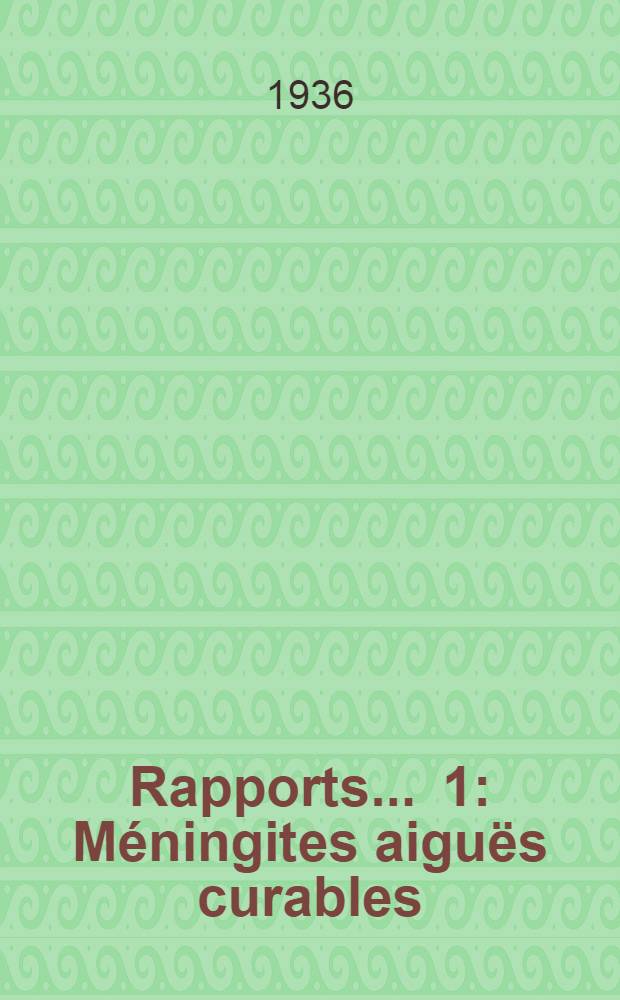 Rapports ... 1 : Méningites aiguës curables