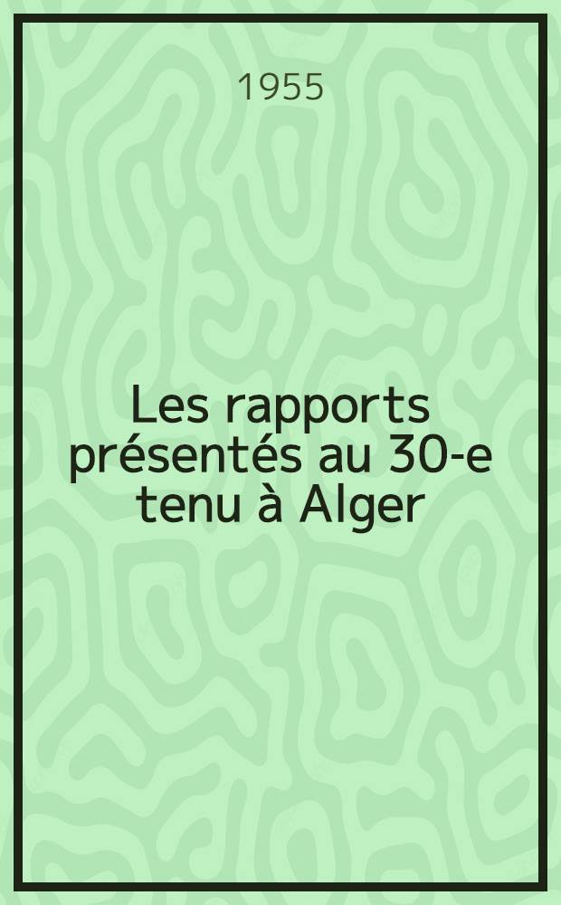 Les rapports présentés au 30-e tenu à Alger (1955). T. 2 : Les maladies avec auto-anticorps