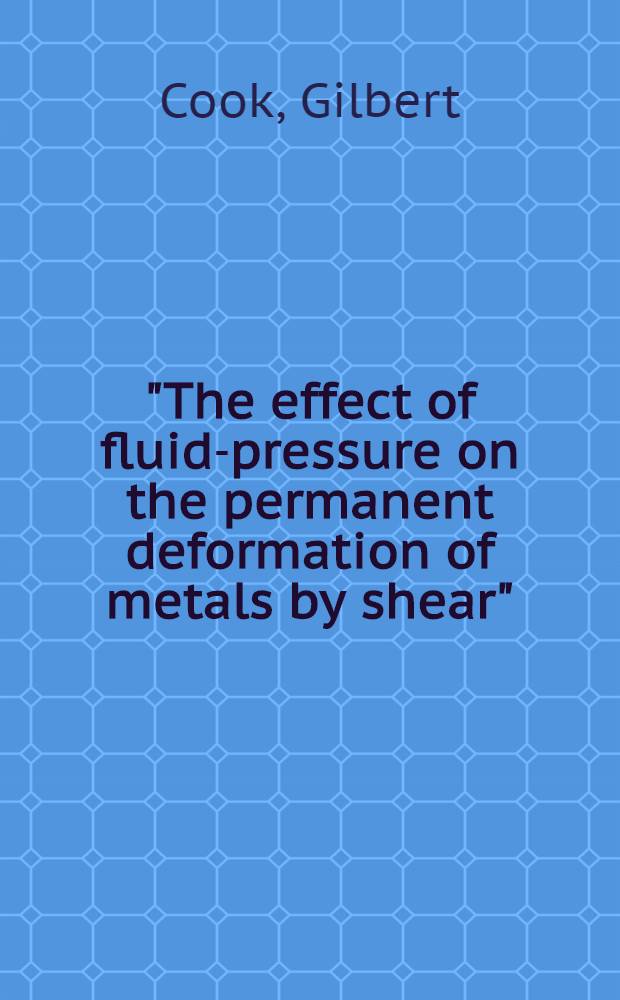 ... "The effect of fluid-pressure on the permanent deformation of metals by shear"