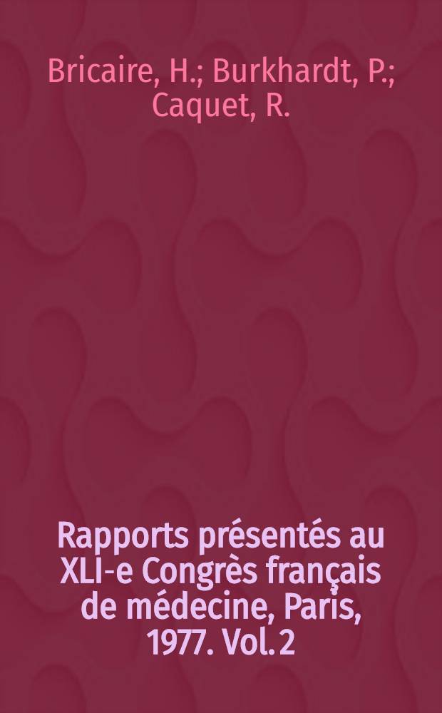 Rapports présentés au XLI-e Congrès français de médecine, Paris, 1977. Vol. 2 : Les hypercalcémies
