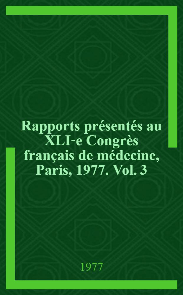 Rapports présentés au XLI-e Congrès français de médecine, Paris, 1977. Vol. 3 : Les neuro-hormones hypothalamiques