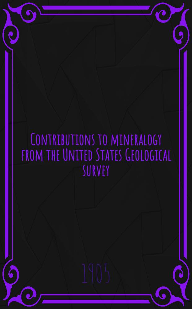 Contributions to mineralogy from the United States Geological survey