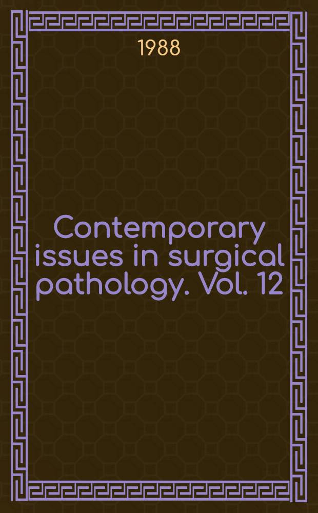 Contemporary issues in surgical pathology. Vol. 12 : Pathology of the heart and great vessels