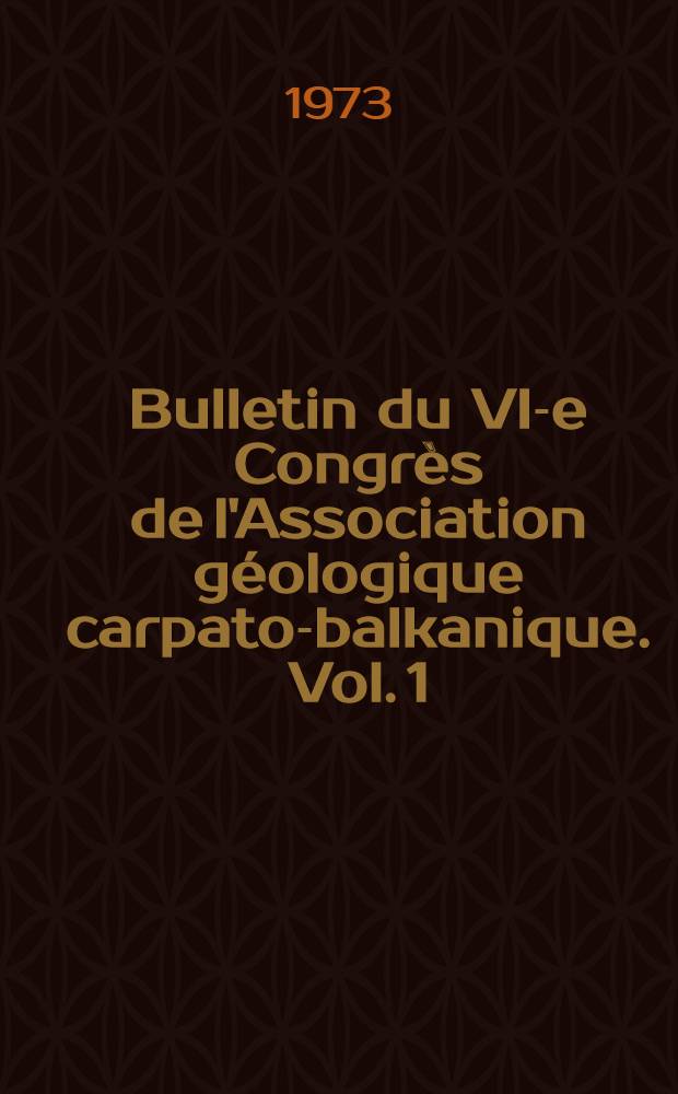 Bulletin du VI-e Congrès de l'Association géologique carpato-balkanique. Vol. 1 : Stratigraphie