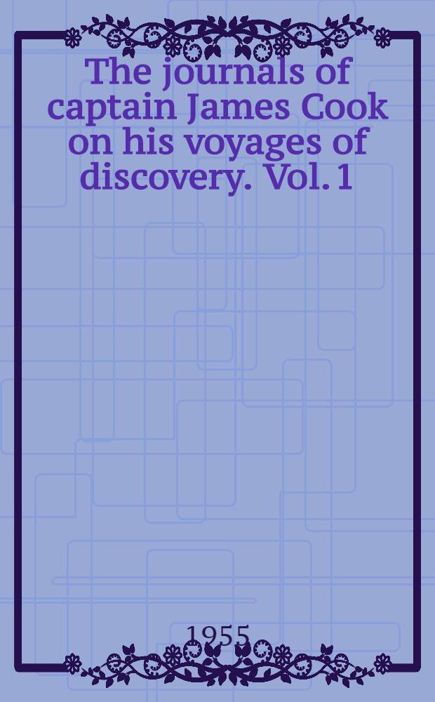 The journals of captain James Cook on his voyages of discovery. Vol. 1 : The voyage of the "Endeavour", 1768-1771