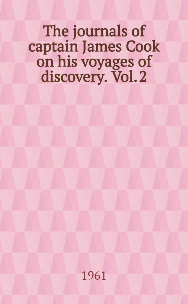 The journals of captain James Cook on his voyages of discovery. Vol. 2 : The voyage of the "Resolution" and "Adventure", 1772-1775