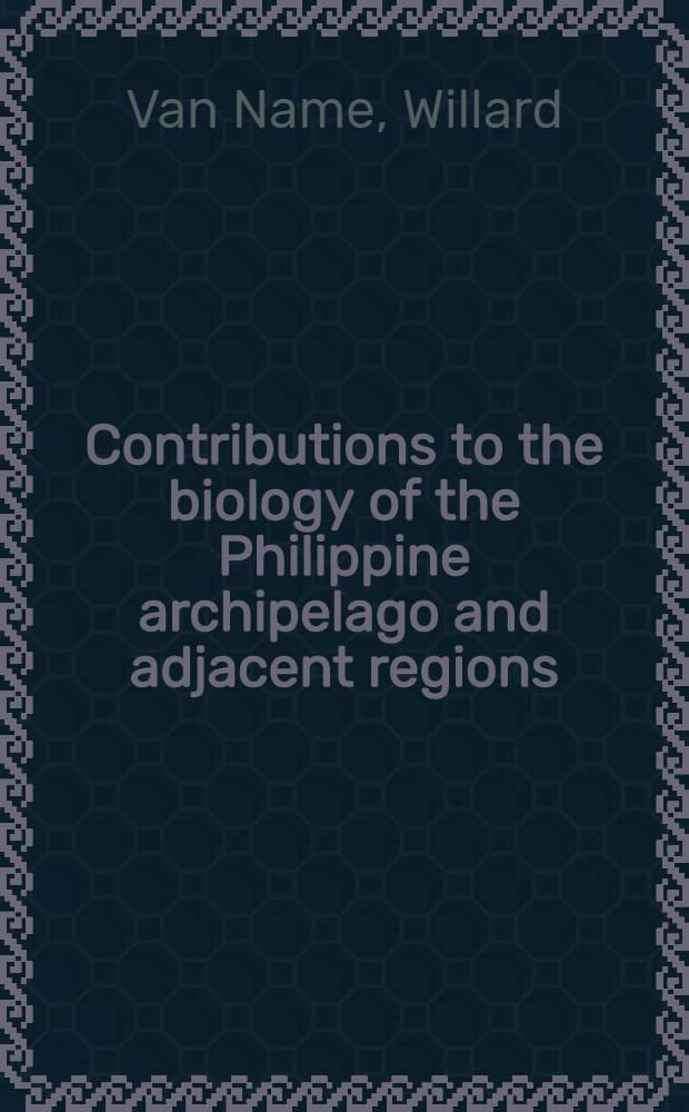 Contributions to the biology of the Philippine archipelago and adjacent regions : Jaroslav Hájek memorial volume. Vol. 1. P. 2 : Ascidians from the Philippines and adjacent waters