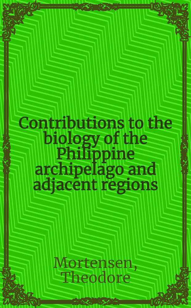 Contributions to the biology of the Philippine archipelago and adjacent regions : Jaroslav Hájek memorial volume. Vol. 6. P. 4 : Report on the Echinoidea collected by the United States fisheries steamer "Albatross" during the Philippine expedition, 1907-1910