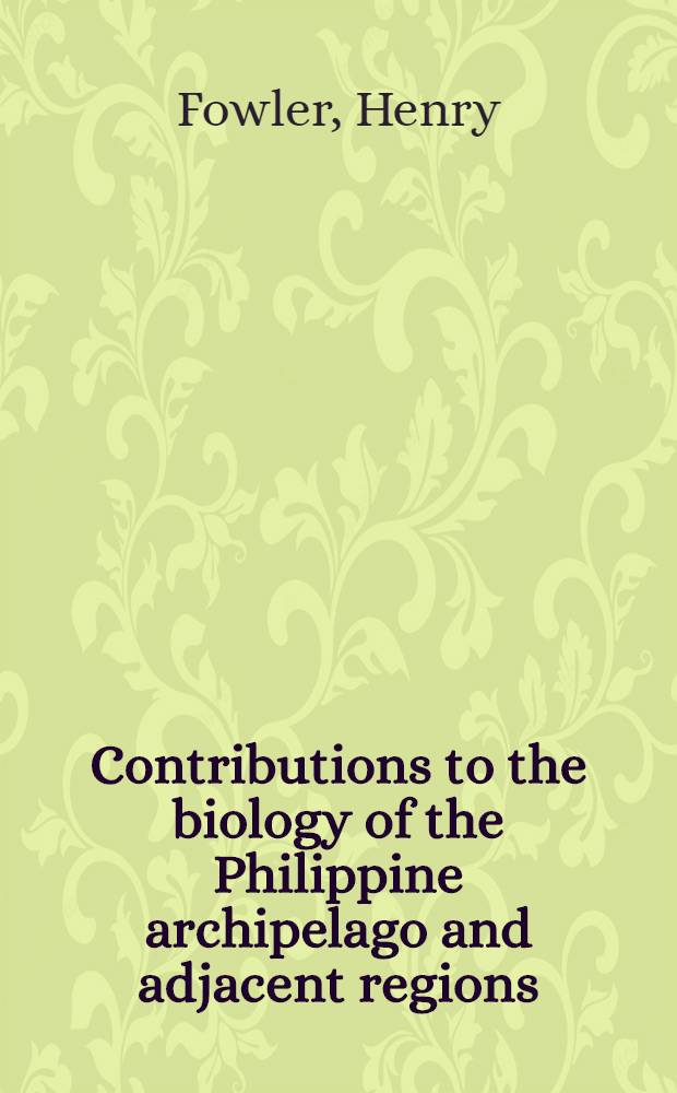 Contributions to the biology of the Philippine archipelago and adjacent regions : Jaroslav H&aacute;jek memorial volume. Vol. 8 : The fishers of the series Capriformes, Ephippiformes, Squamipennes, collected by the United States bureau of fisheries steamer "Albatross", chiefly in Philippine seas and adjacent waters