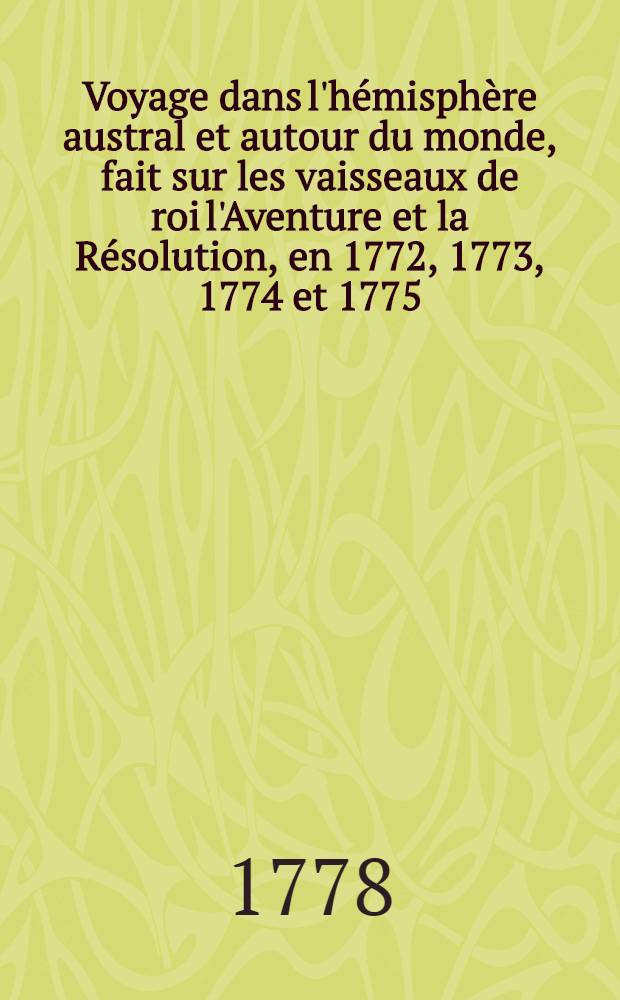 Voyage dans l'hémisphère austral et autour du monde, fait sur les vaisseaux de roi l'Aventure et la Résolution, en 1772, 1773, 1774 et 1775 : Trad. de l'angl. T. 2
