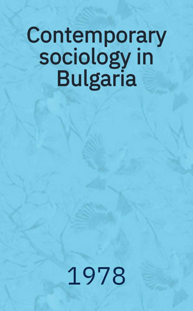Contemporary sociology in Bulgaria : Sel. studies