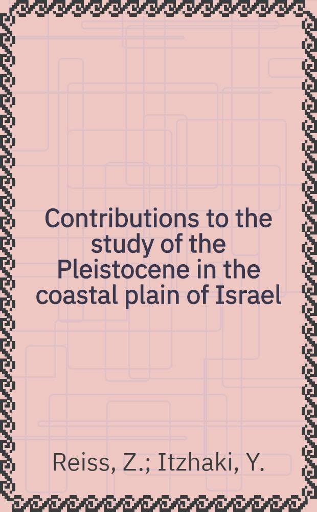 Contributions to the study of the Pleistocene in the coastal plain of Israel : Pleistocene shore-lines in the coastal plain of Israel. Subsurface quaternary correlations in the Tel Aviv region