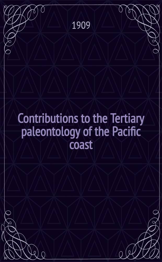 Contributions to the Tertiary paleontology of the Pacific coast