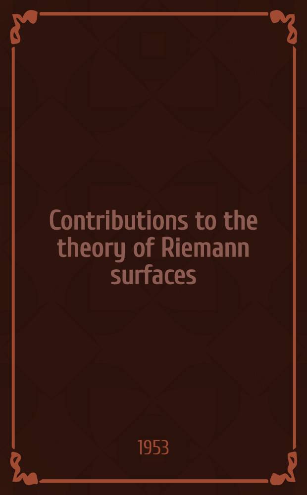 Contributions to the theory of Riemann surfaces : Centennial celebration of Riemann's dissertation