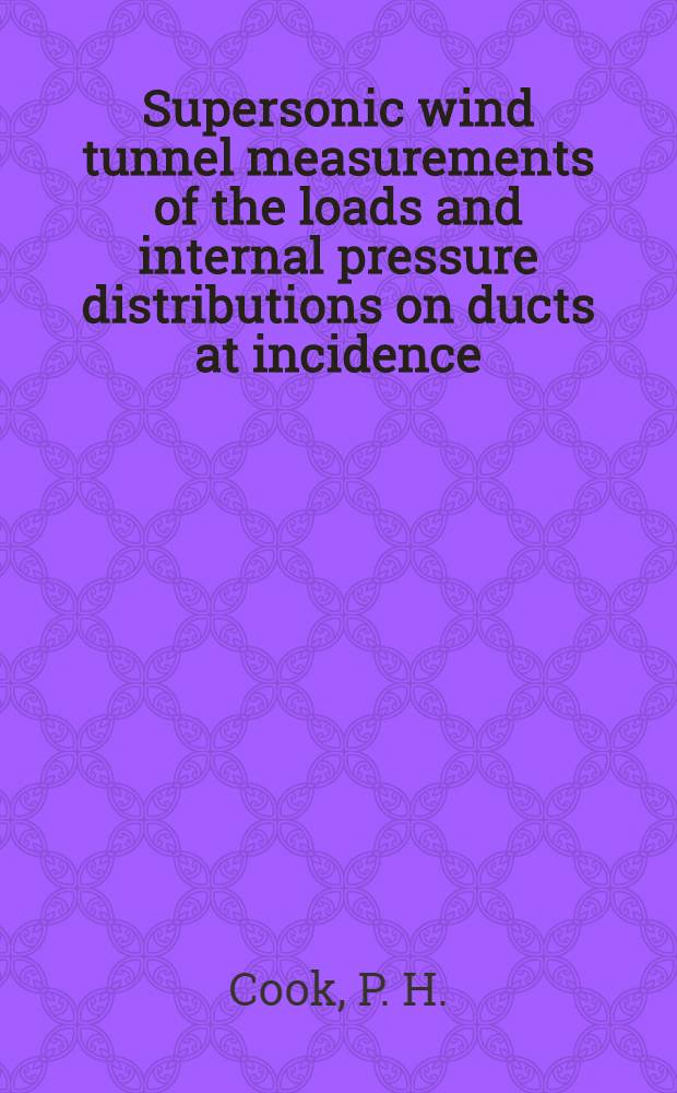 Supersonic wind tunnel measurements of the loads and internal pressure distributions on ducts at incidence