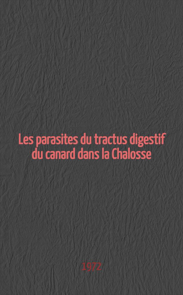 Les parasites du tractus digestif du canard dans la Chalosse : Th&egrave;se ..