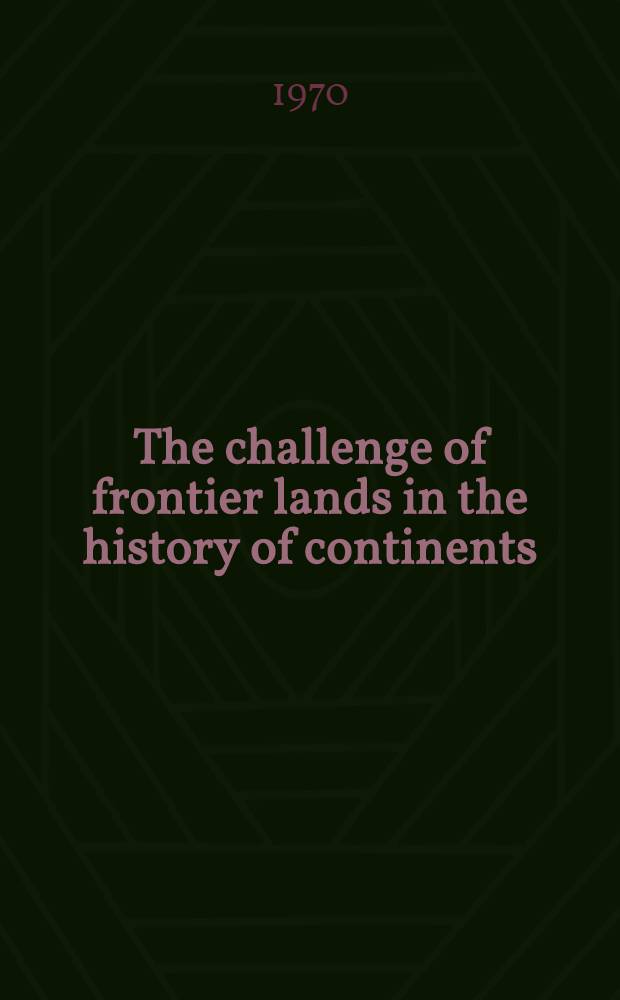 The challenge of frontier lands in the history of continents : Frontier and metropolis: The Canadian experience