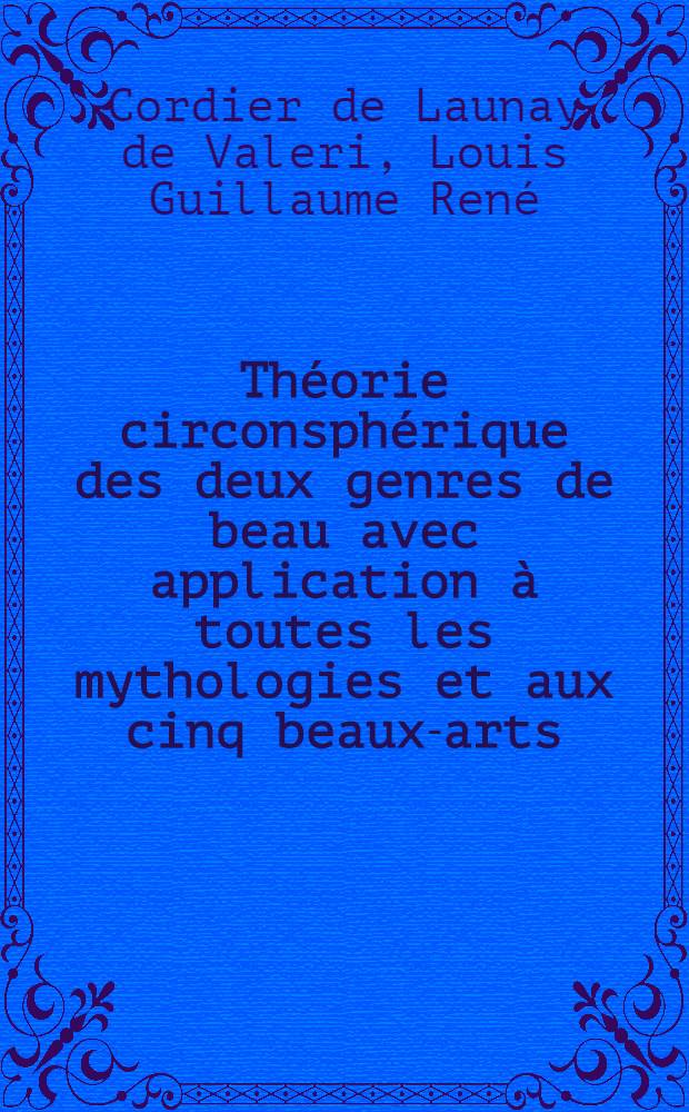 Théorie circonsphérique des deux genres de beau avec application à toutes les mythologies et aux cinq beaux-arts