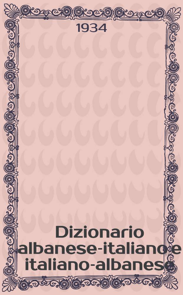 Dizionario albanese-italiano e italiano-albanese : (Il. nuovo "Jungg"). P. [1] : Albanese-italiano