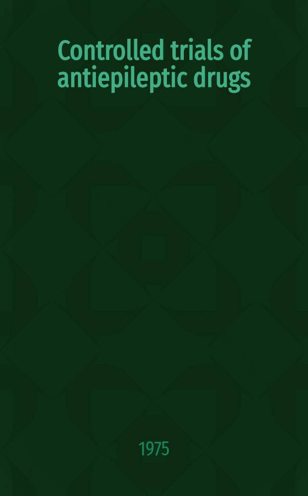 Controlled trials of antiepileptic drugs : The Intern. workshop, Copenhagen, 1974