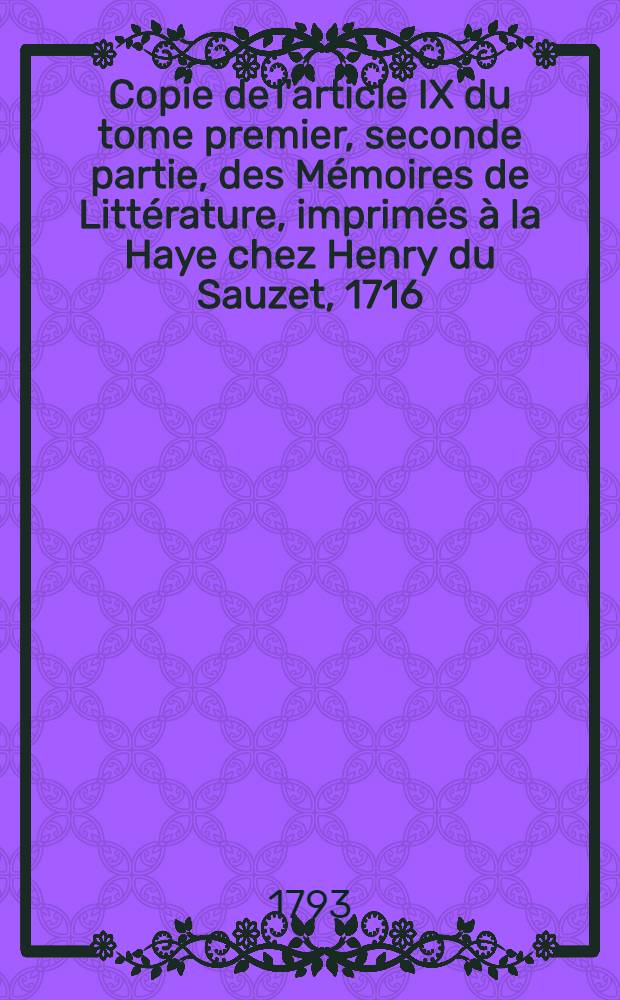 Copie de l'article IX du tome premier, seconde partie, des Mémoires de Littérature, imprimés à la Haye chez Henry du Sauzet, 1716