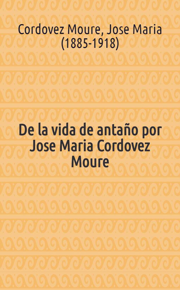 De la vida de anta&ntilde;o por Jose Maria Cordovez Moure