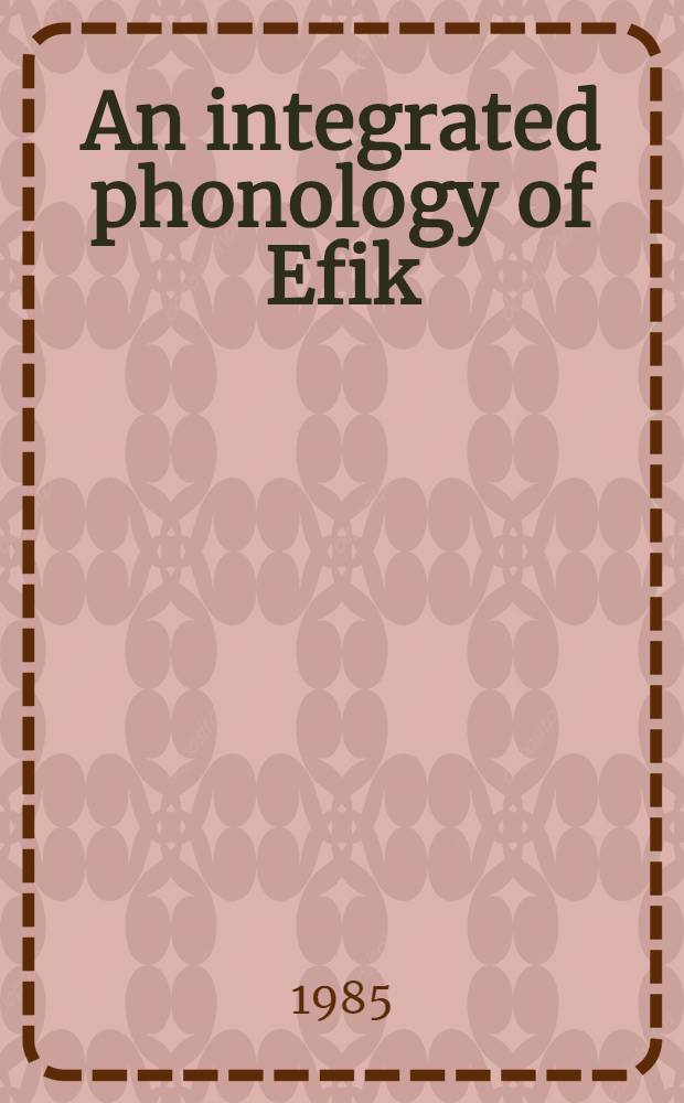 An integrated phonology of Efik : Acad. proefschr. Vol. 1 : The earlier stages of the phonological derivation, with particular attention to the vowel and tone systems