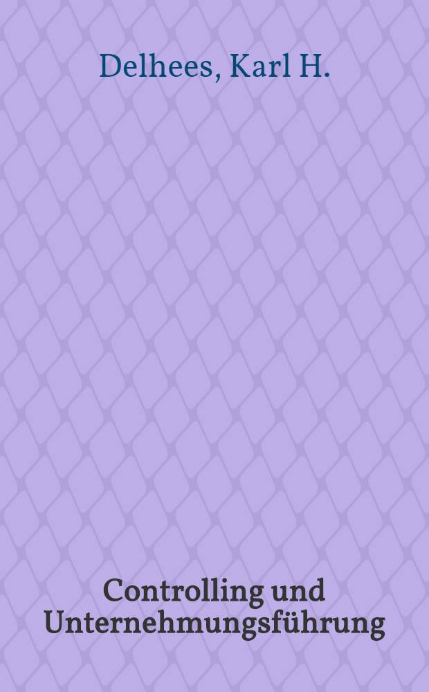Controlling und Unternehmungsführung : Gewidmet Prof. Dr Hans Siegwart zum 60. Geburtstag
