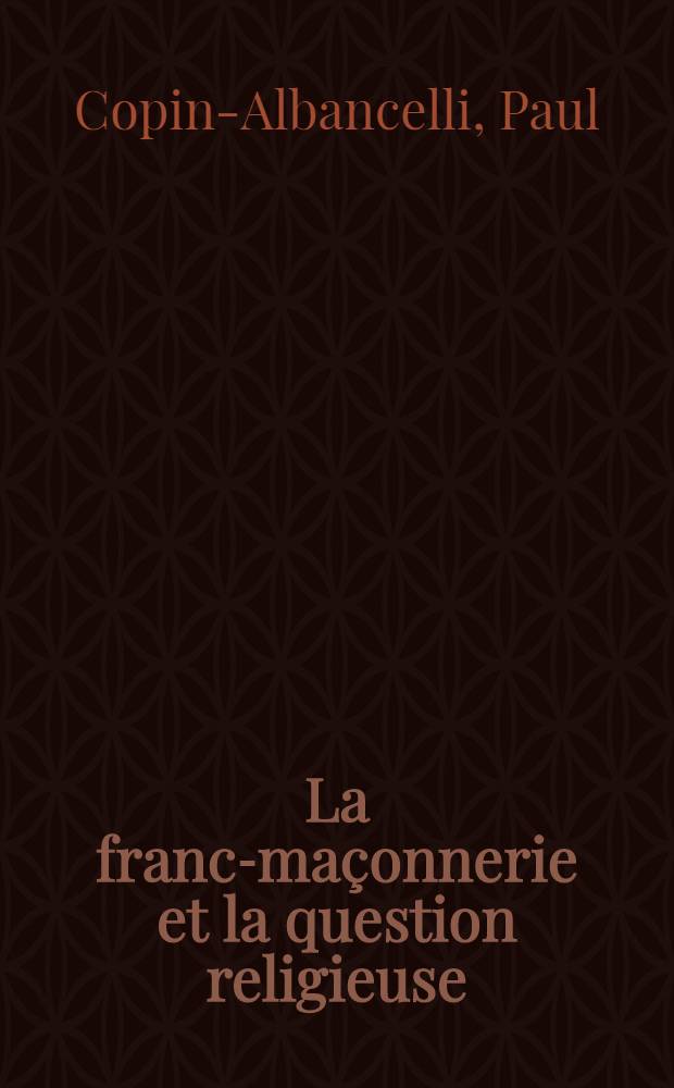 La franc-maçonnerie et la question religieuse