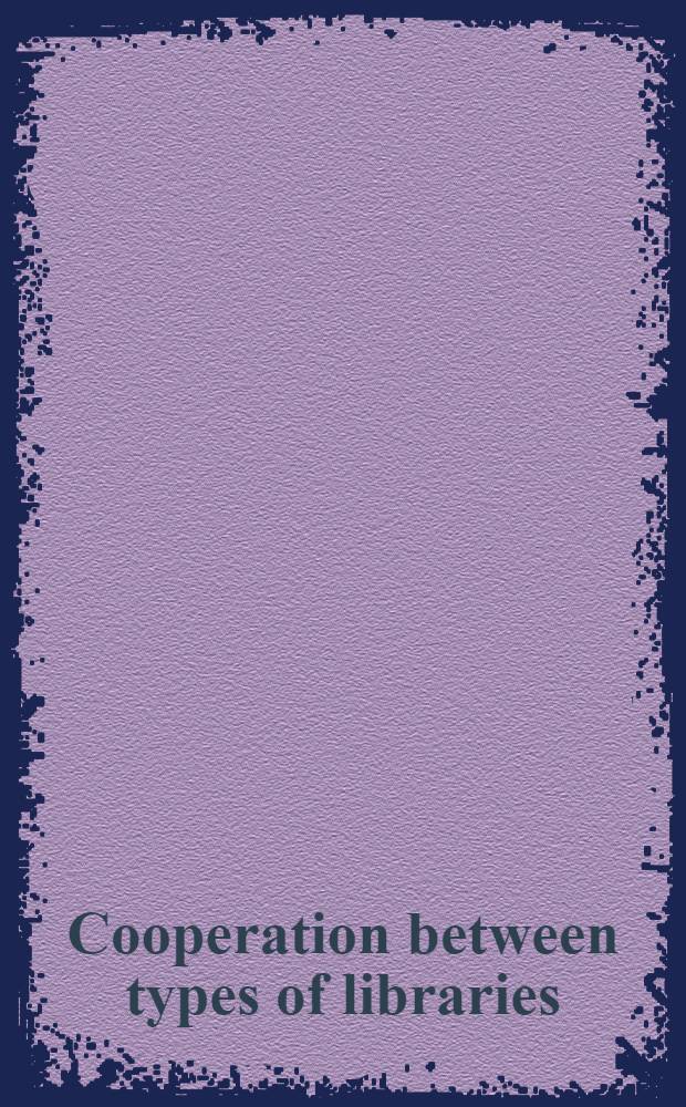 Cooperation between types of libraries: the beginnings of state plan for library services in Illinois : Symposium