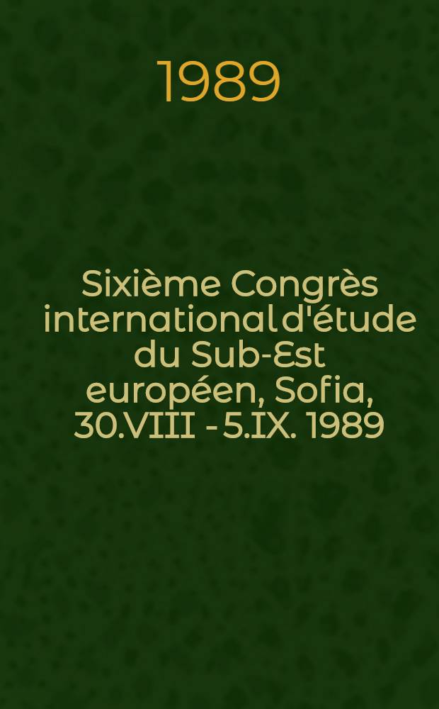 Sixième Congrès international d'étude du Sub-Est européen, Sofia, 30.VIII - 5.IX. 1989 : Résumes des communications. [2] : Littérature