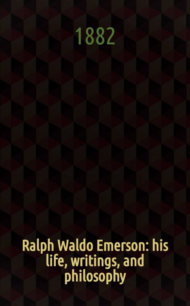 Ralph Waldo Emerson: his life, writings, and philosophy