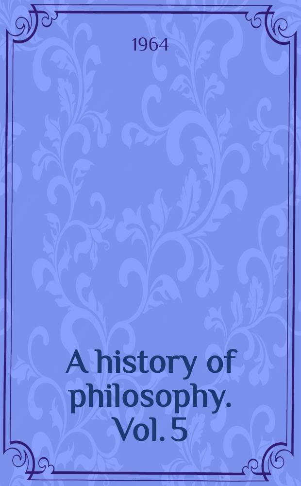 A history of philosophy. Vol. 5 : Modern philosophy: the British philosophers